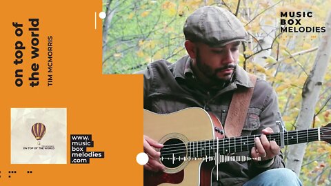 [Music box melodies] - On Top Of The World by Tim McMorris