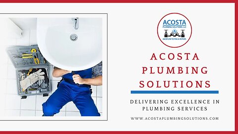 Acosta Plumbing Solutions - Delivering Excellence in Plumbing Services