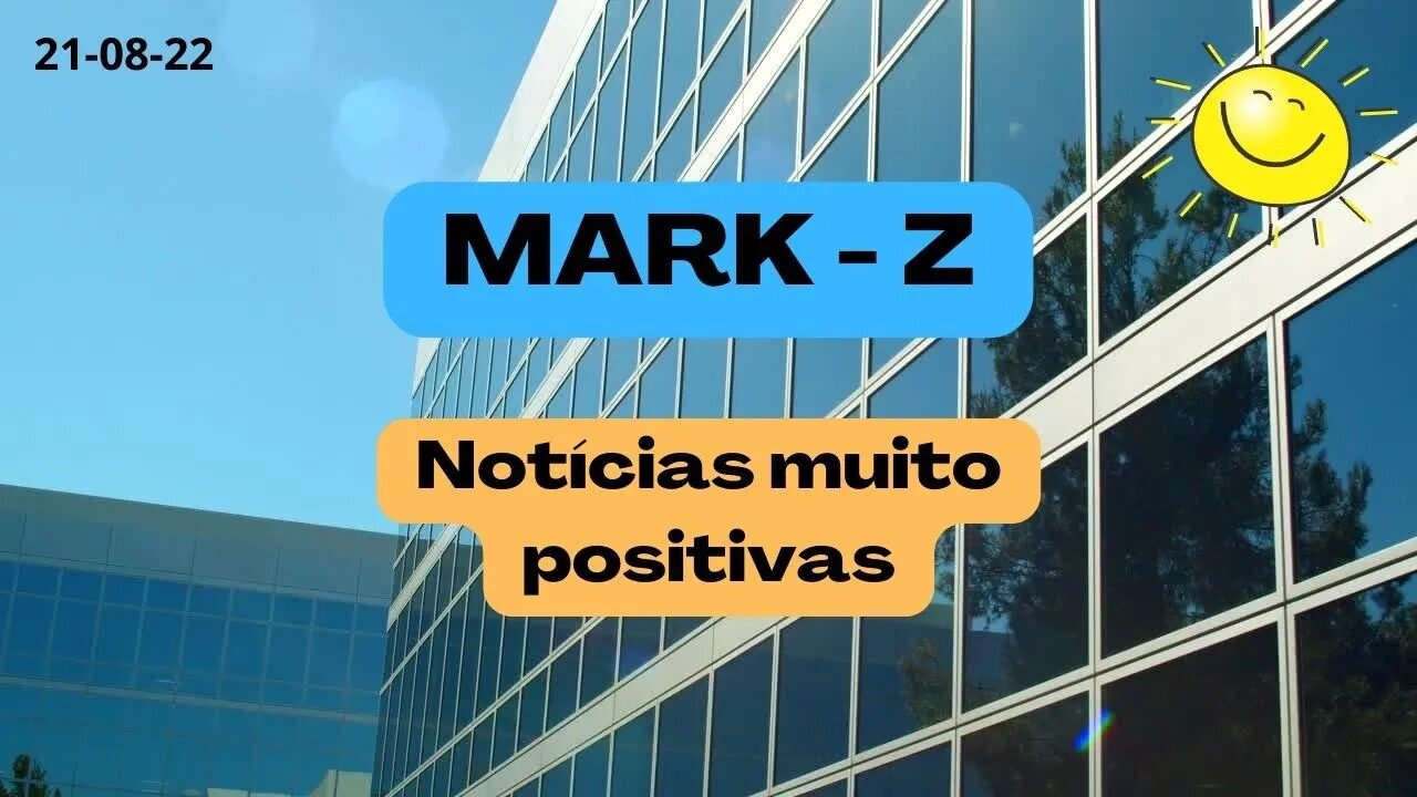 MARK Z Notícias muito positivas
