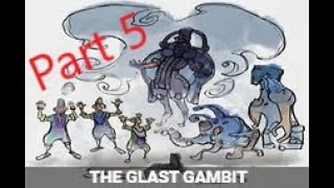 The Glast Gambit Quest Part 5