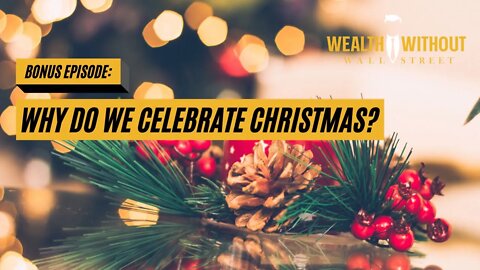 Bonus Episode: Why Do We Celebrate Christmas?