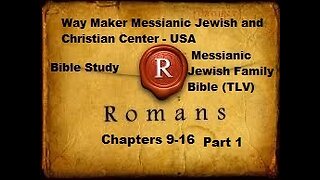Bible Study - Messianic Jewish Family Bible - TLV - Romans 9- 16 - Part 1