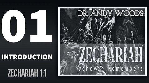 Zechariah Sermon Series 01. Introduction, Pt. 1. Zechariah 1:1. Dr. Andy Woods.