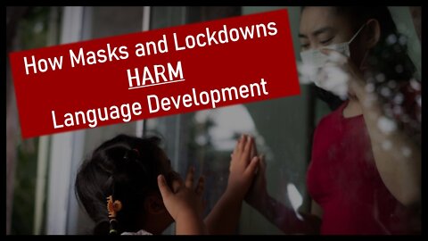 How Masks and Lockdowns Harm Language Development (Clip from Ch 11 of The Absorbent Mind Series)