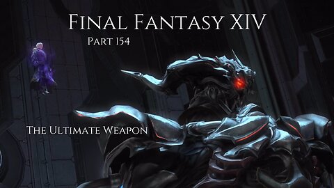 Final Fantasy XIV Part 154 - The Ultimate Weapon