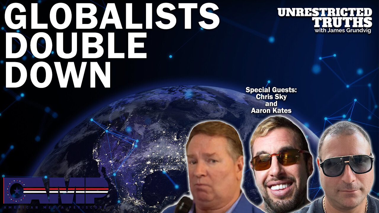 Globalists Double Down with Chris Sky and Aaron Kates | Unrestricted Truths Ep. 229