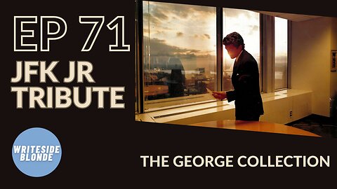 EP 71: JFK JR Tribute - "You Can't Always Get What You Want"