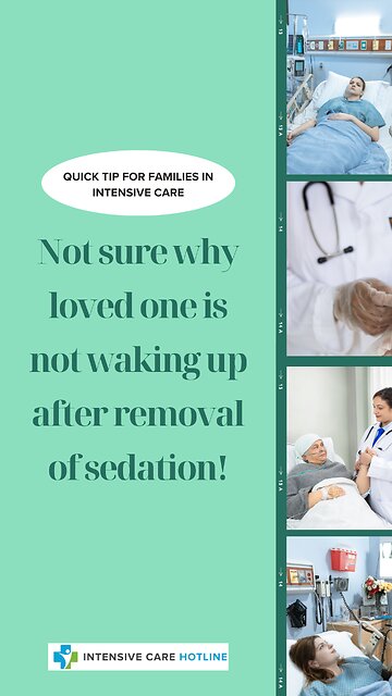 Quick Tip for Families In ICU: Not Sure Why Loved One is Not Waking Up After Removal of Sedation!