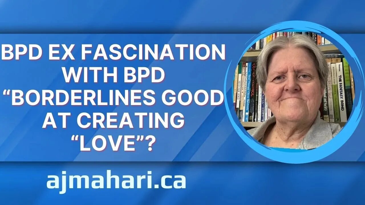 BPD Ex Fascination with BPD “Borderlines Good at Creating “Love”?