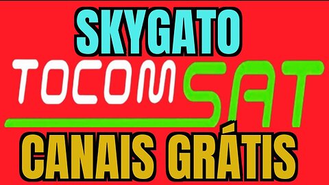 SKYGATO TOCOMSAT CANAIS GRATIS