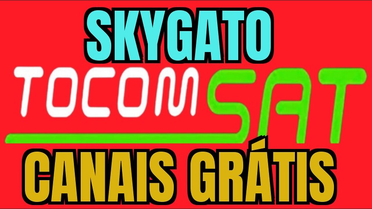 SKYGATO TOCOMSAT CANAIS GRATIS
