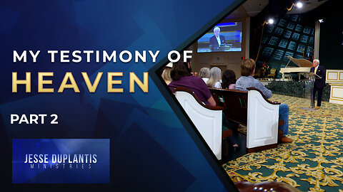 My Testimony of Heaven, Part 2