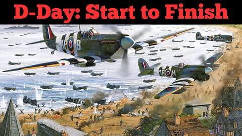D-Day Overview from start to finish