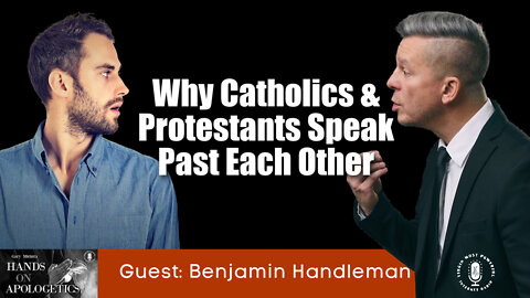 12 Apr 22, Hands on Apologetics: Why Catholics and Protestant Speak Past Each Other