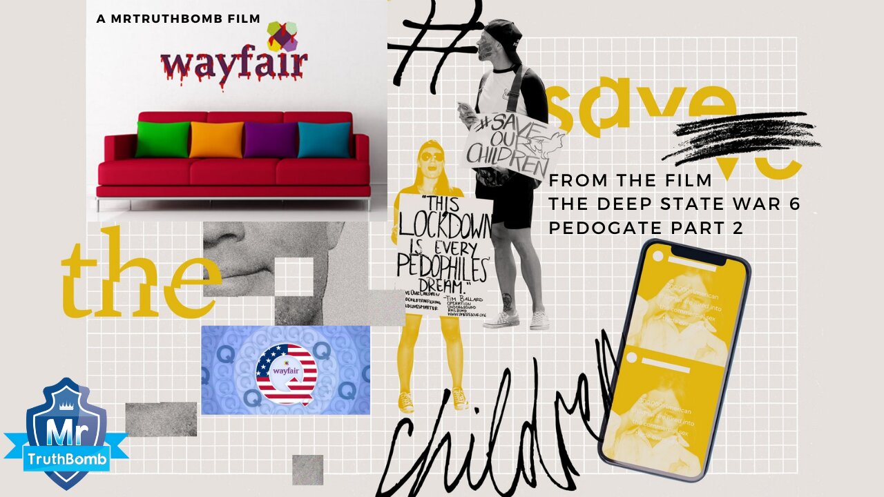 WAYFAIR #SAVETHECHILDREN - from “The Deep State War 6 - PEDOGATE” - A MrTruthBomb Film