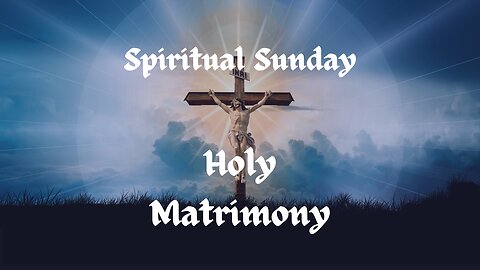 Spiritual Sunday: Holy Matrimony