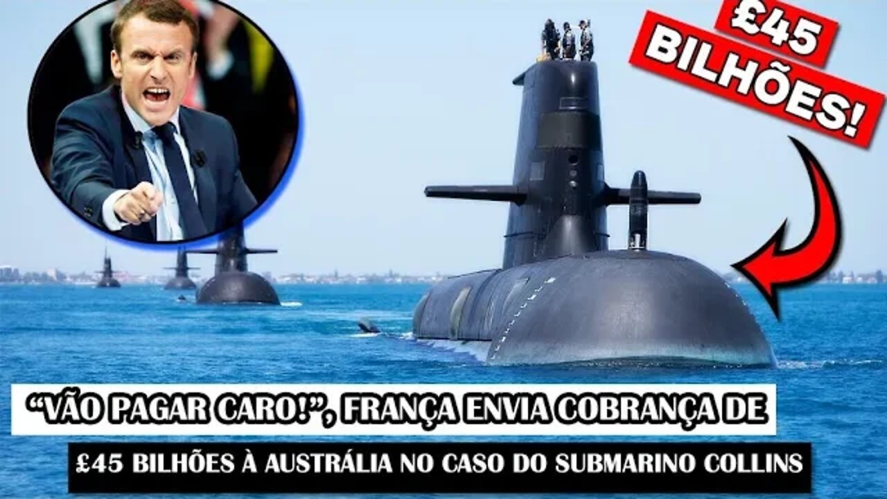 “Vão Pagar Caro!”, França Envia Cobrança De £45 BILHÕES À Austrália No Caso Do Submarino Collins