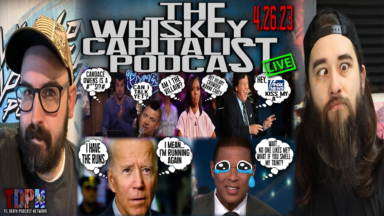 Tucker Carlson Axed/Crowder V Candace🗑️ Again/Biden Has The Runs | The Whiskey Capitalist | 4.26.23