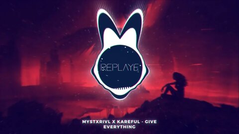 MYSTXRIVL x KAREFUL - Give Everything | Replaye