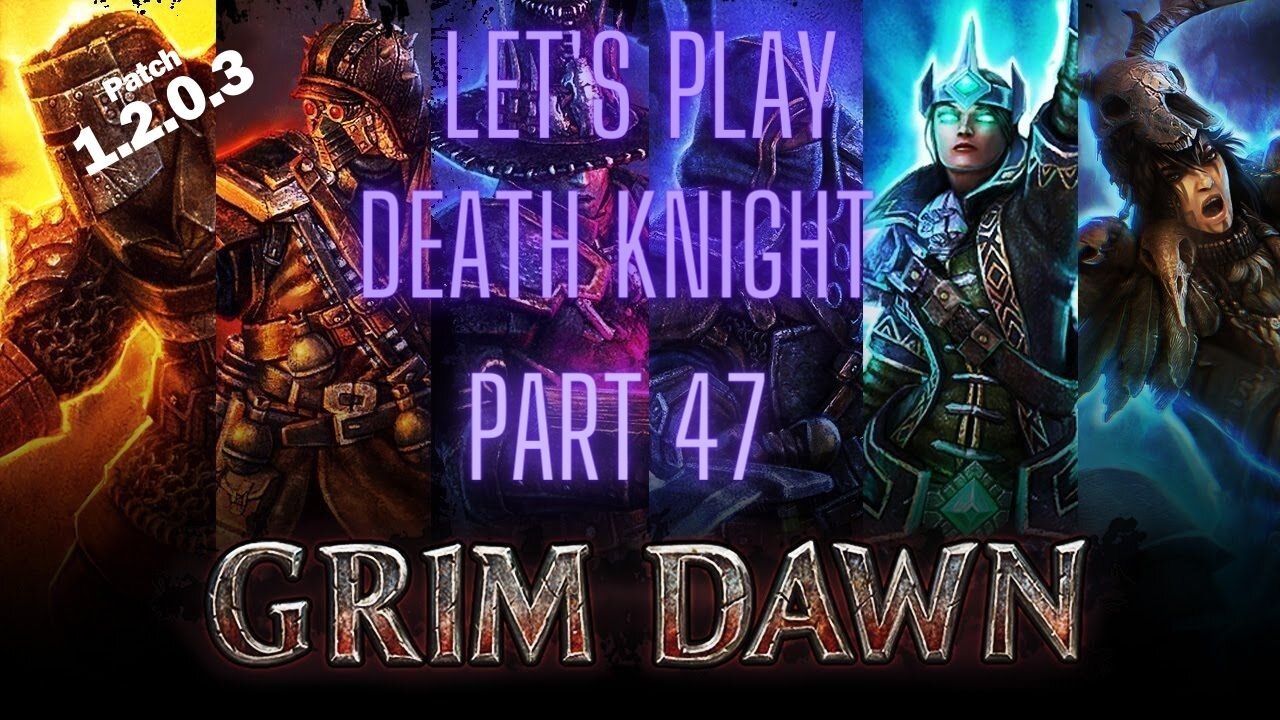 Grim Dawn Let's Play Death Knight part 46 patch 1.2.0.3