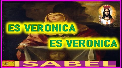 ES VERONICA , ES VERONICA - LA PASION DE NUESTRO SEÑOR JESUCRISTO POR ISABEL