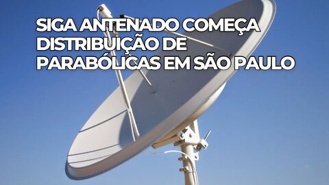 Siga Antenado começa distribuição de parabólicas em São Paulo