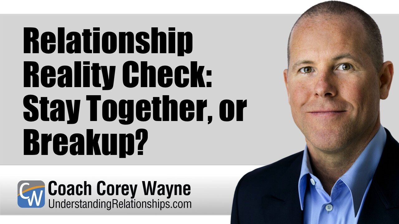 Relationship Reality Check: Stay Together, or Breakup?