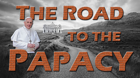 Deception in the End Times Part 7: The Road to the Papacy