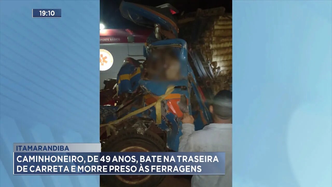 Itamarandiba: Caminhoneiro, de 49 Anos, Bate na Traseira de Carreta e Morre Preso às Ferragens.