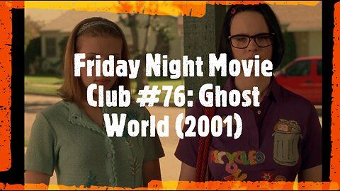 Friday Night Movie Club #76: Ghost World (2001)