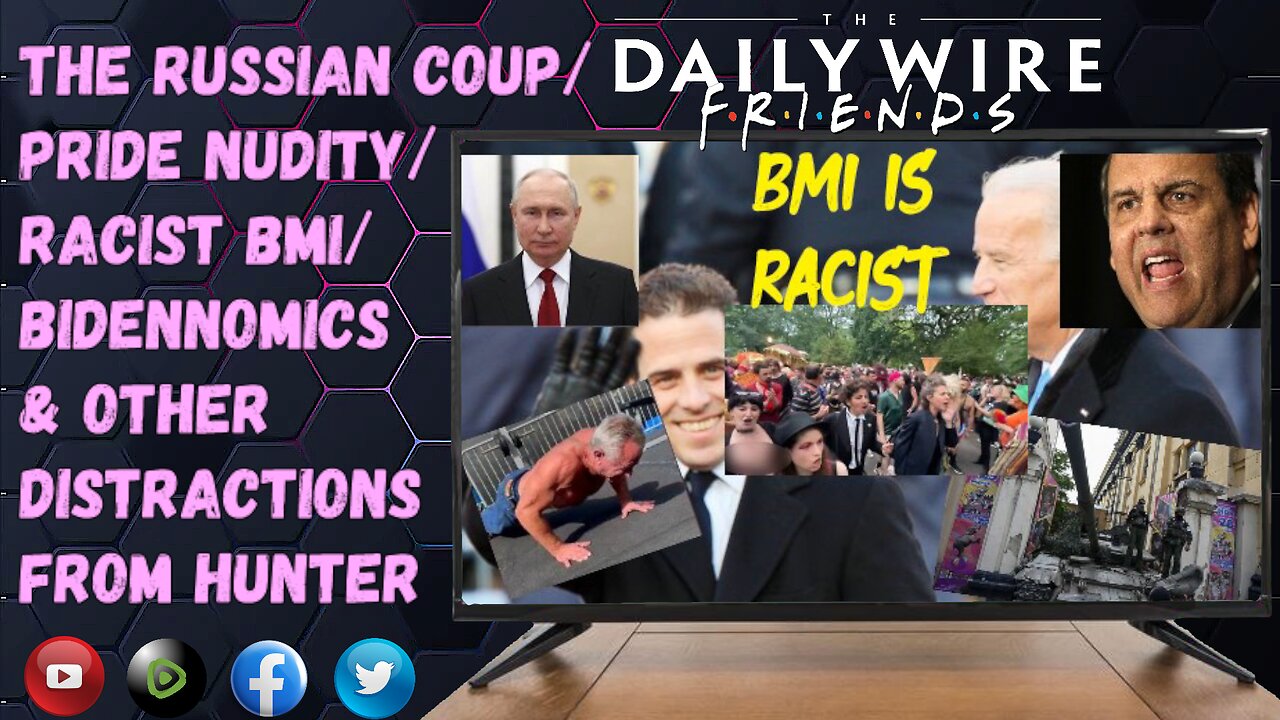 EPS 40: Russian Coups/Pride Nudity/Racist BMI/Bidennomics & Other Distractions From Hunter Biden