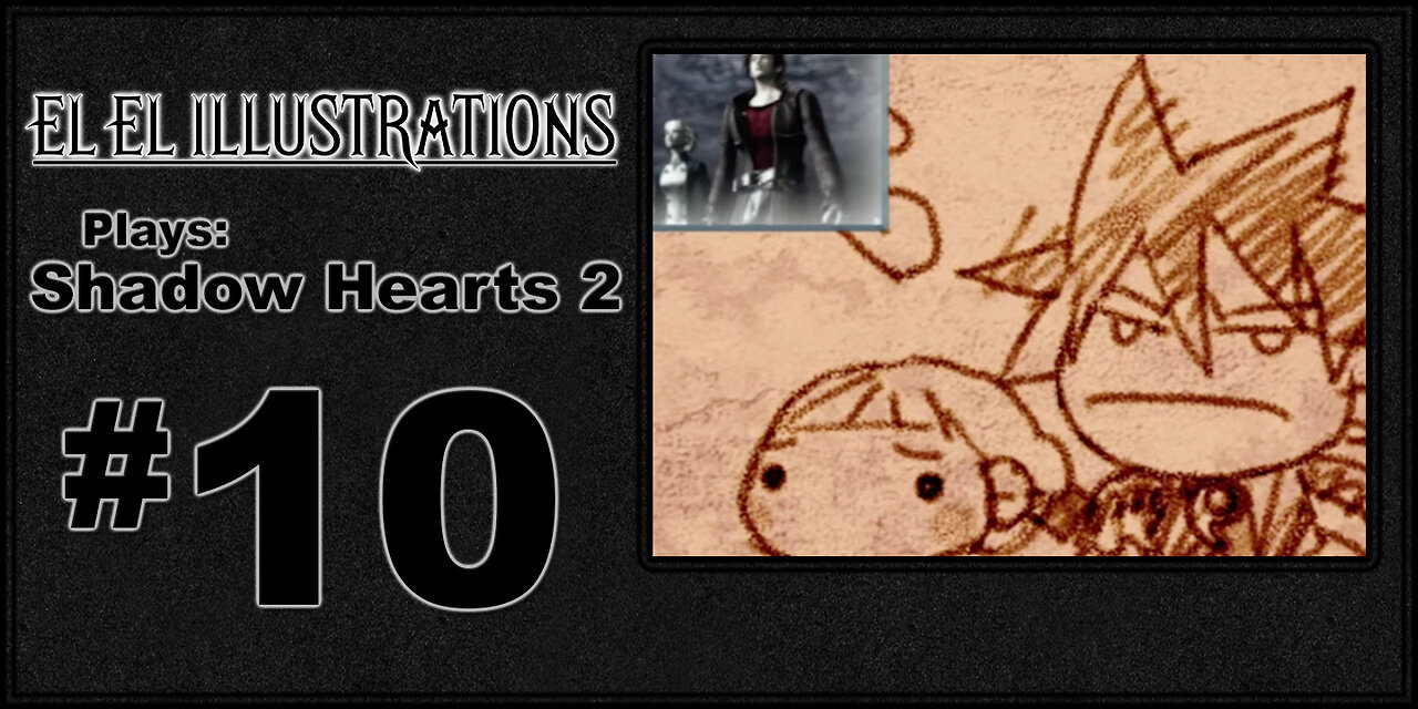 El El Plays Shadow Hearts 2 Episode 10: Memory Lane