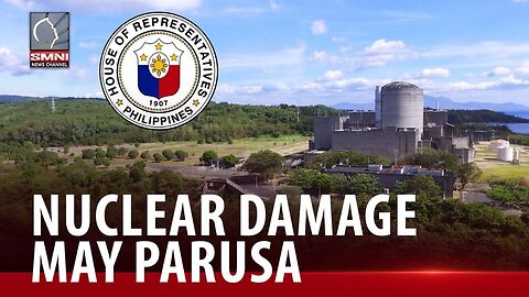 Panukala na nagtatakda ng parusa kung may nuclear damage sa bansa, gumagalaw na sa Kamara