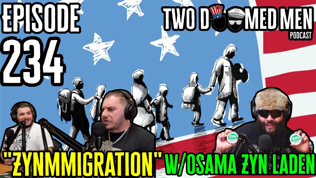 Episode 234 "Zynmmigration" w/Osama Zyn Laden