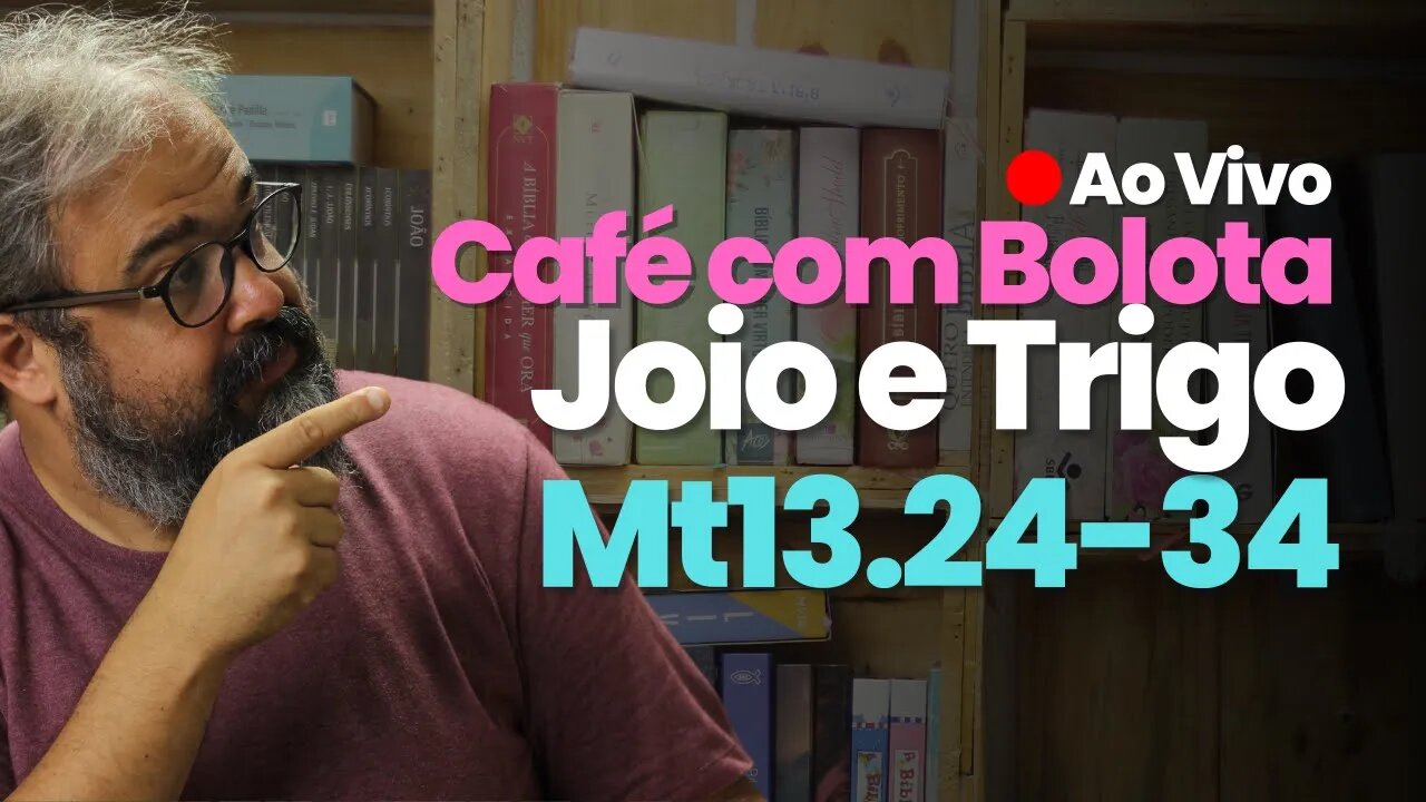 🔴 Mt13.24-34 - Joio e Trigo - Café Com Bolota