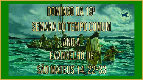 Evangelho do Domingo da 19ª Semana do Tempo Comum - Ano A Mt 14, 22-33