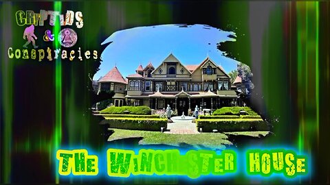 Cryptids and Conspiracies! Episode 5: The Winchester House