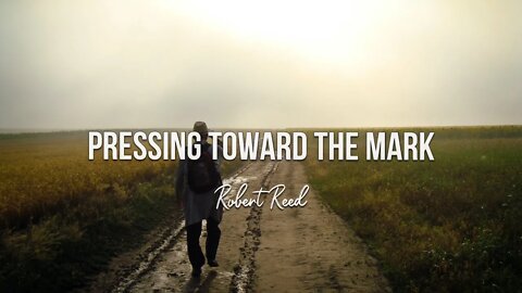 Robert Reed - Pressing Toward the Mark