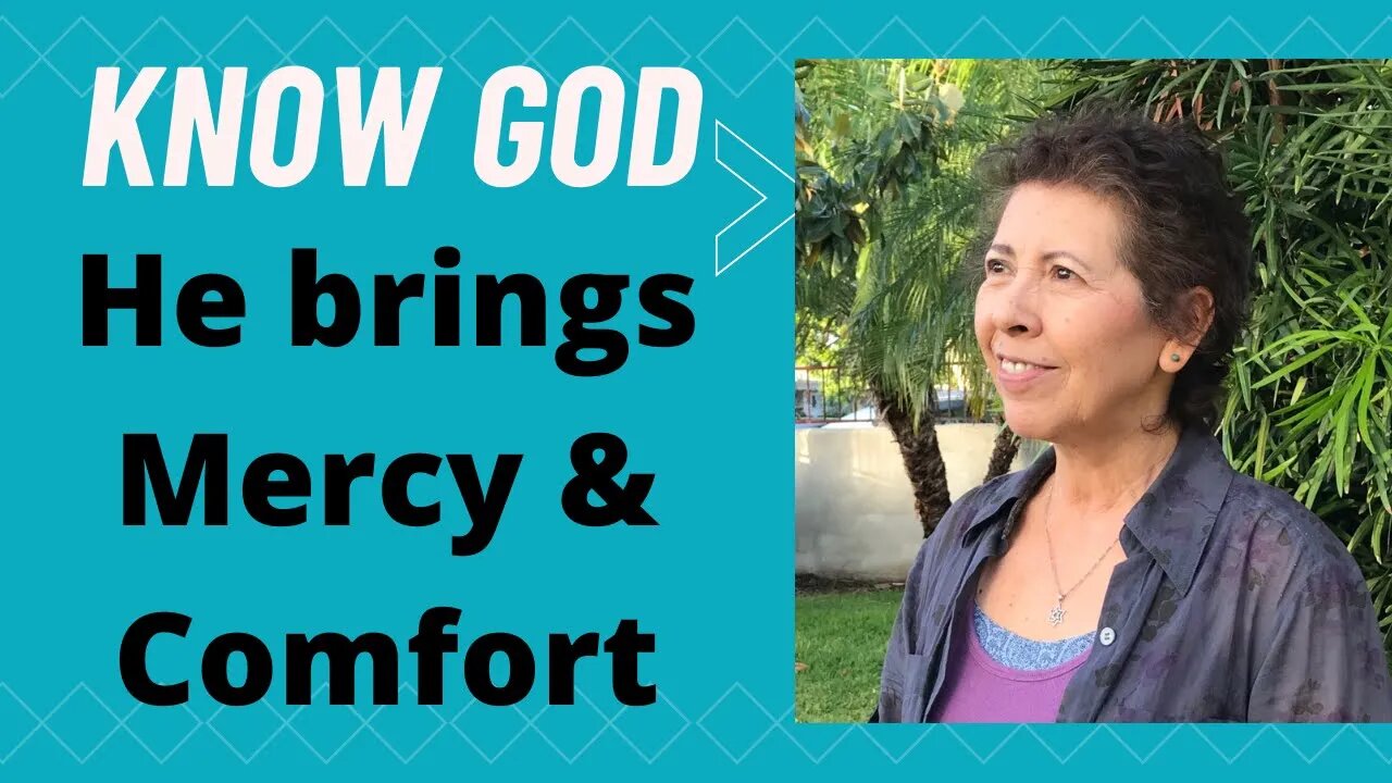 Know God Pt 3 - He brings Mercy and Comfort