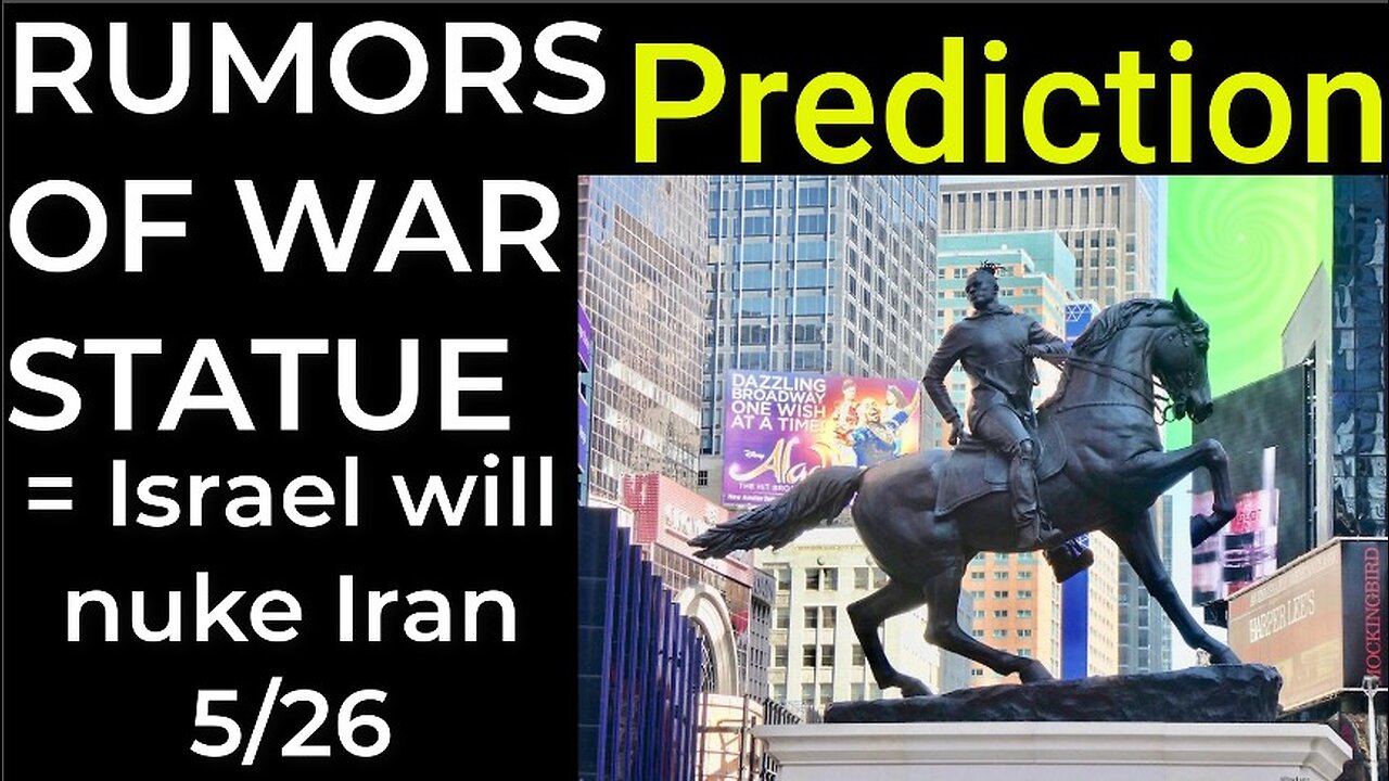 Prediction: RUMORS OF WAR STATUE = ISRAEL WILL NUKE IRAN on May 26