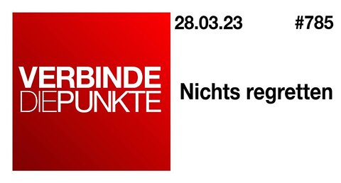 Verbinde die Punkte #785 - Nichts regretten (28.03.2023)