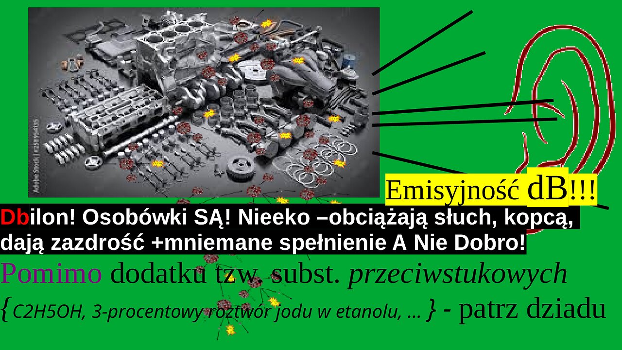 dBilon! Osobówki SĄ Nieeko:Obciążają słuch, kopcą, dają zazdrość +mniemane spełnienie A Nie Dobro!