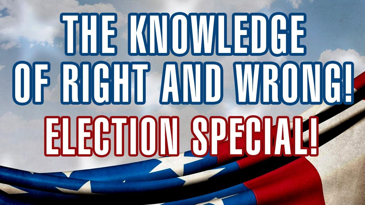 The Knowledge of Right and Wrong: Election Special!