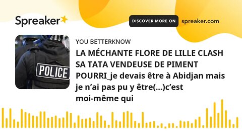 LA MÉCHANTE FLORE DE LILLE CLASH SA TATA VENDEUSE DE PIMENT POURRI_je devais être à Abidjan mais je