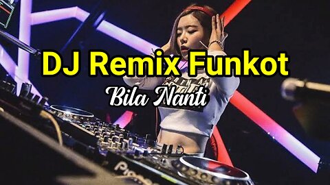 DJ remix funkot bila nanti kencang full bass