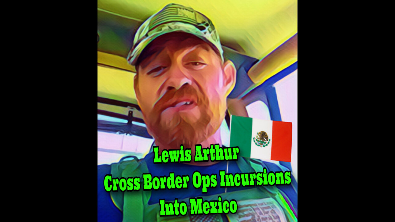 Lewis Arthur~Cross Border Op Incursions