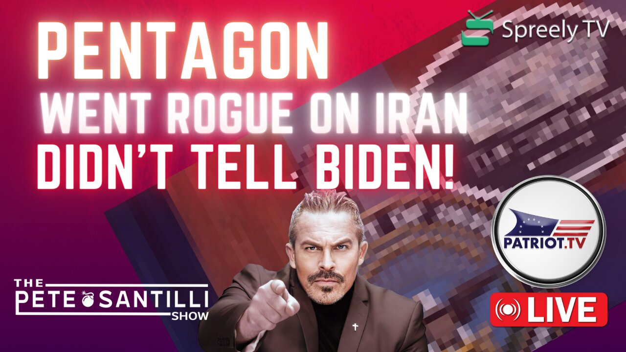 PENTAGON WENT ROGUE ON IRAN - Didn’t Tell Biden [The Pete Santilli Show #4033 9AM]