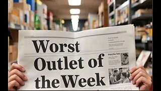 The Worst News Outlet of the Week a Look Back at the Fails and Foibles of Dysfunctional Media