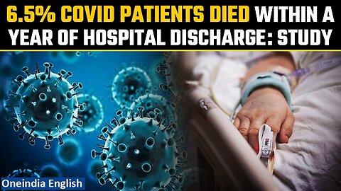 Covid-19 ICMR study: 6.5% Covid patients died within a year of hospital discharge