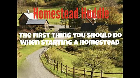 The first things to do with starting a new homestead